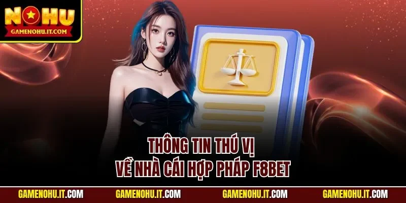 Thông tin thú vị về nhà cái hợp pháp F8BET